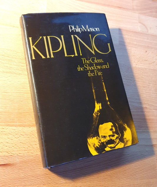 Mason, Philip - 'Kipling - The Glass, the Shadow and the Fire'